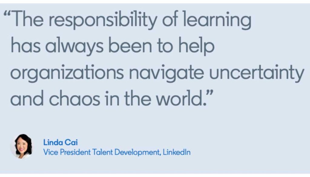 The responsibility of learning has always been to help organization navigate uncertainty and chaos in the world.
